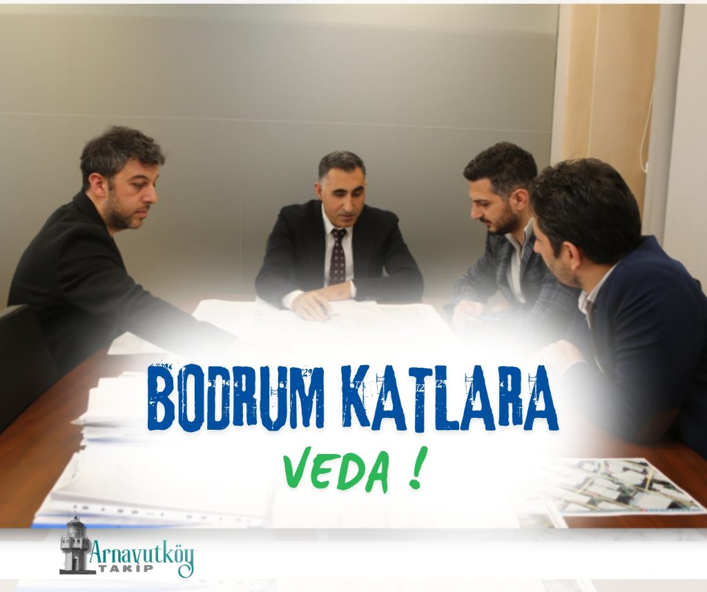 Tarihi Karar: Arnavutköy’de Bodrum Kat Dönemi Kapandı