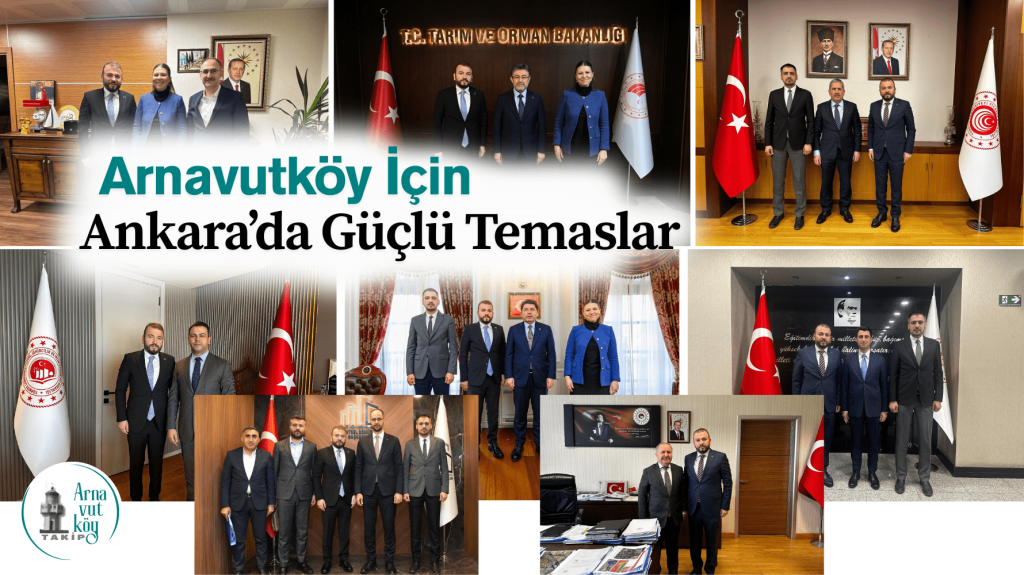 Arnavutköy Heyetinden Ankara’da Temas Turu: İlçeye Değer Katacak Projeler Masada