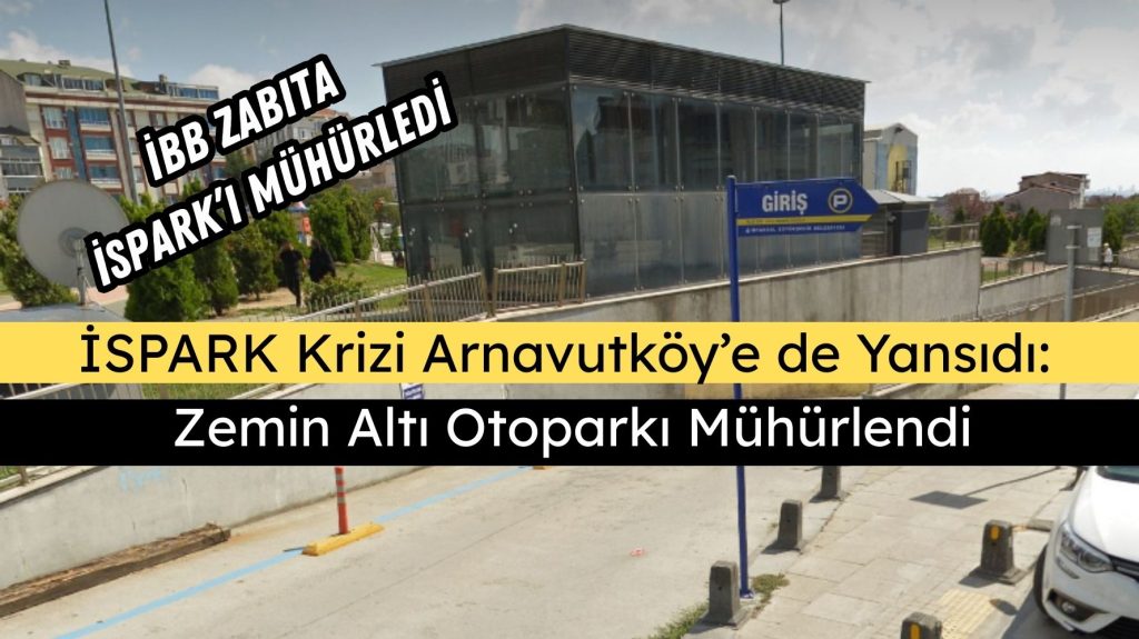 Arnavutköy’de İSPARK Otoparkı Mühürlendi