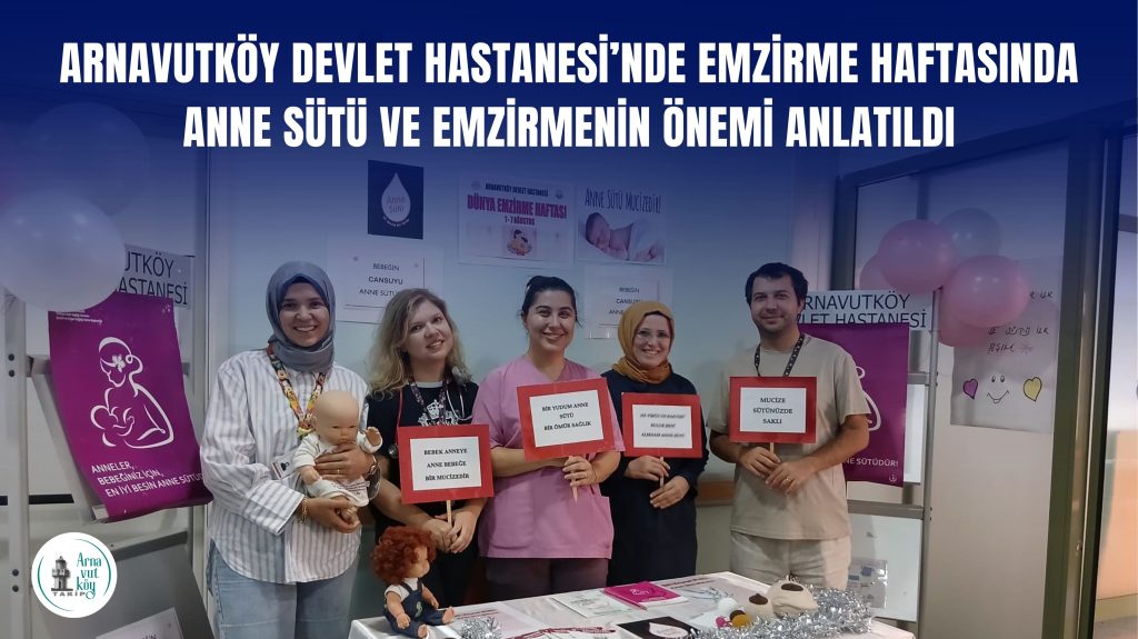 Arnavutköy Devlet Hastanesi’nde Anne Sütüne Vurgu: Sağlıklı Gelecek İçin İlk ve En Güçlü Bağ!