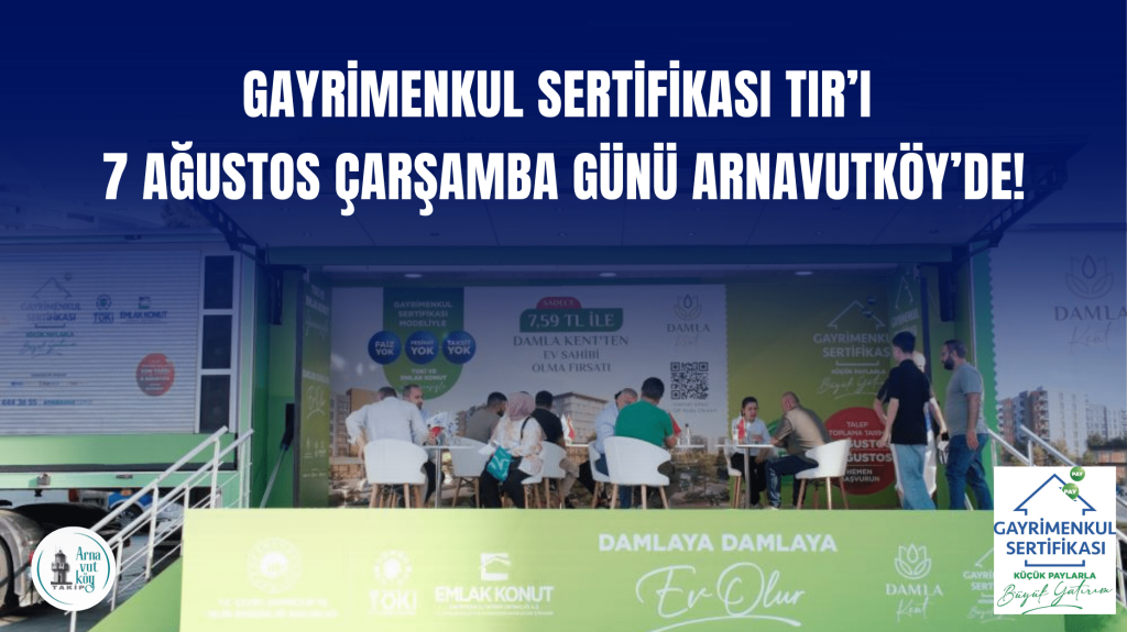 Gayrimenkul Sertifikası TIR’ı 7 Ağustos’ta Arnavutköy Meydanı’nda