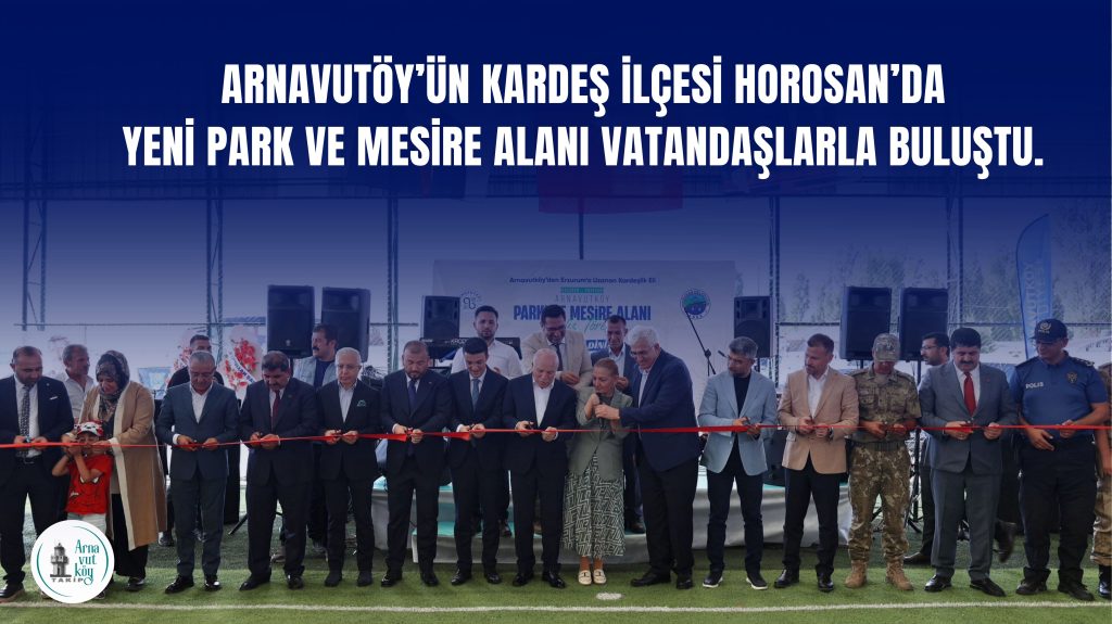 Horasan’da Arnavutköy Parkı ve Mesire Alanı Açıldı