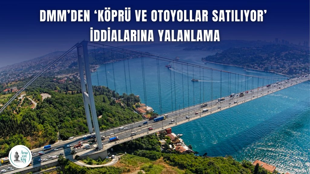 DMM’den “Köprü ve Otoyollar Satılıyor” İddialarına Yalanlama