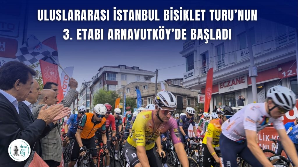 Uluslararası İstanbul Bisiklet Turu’nun 3. Etabı Arnavutköy’de Başladı