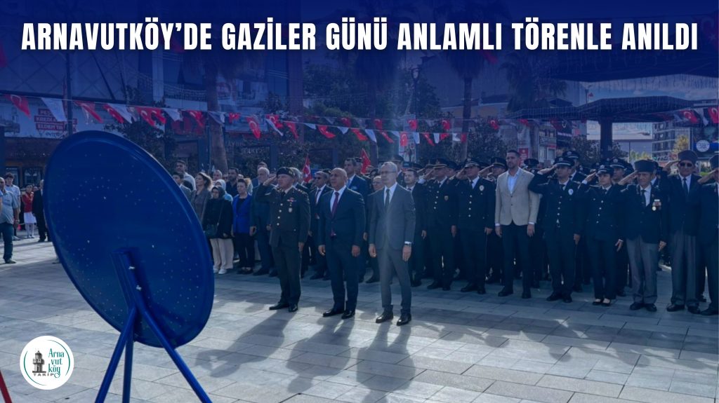 Arnavutköy’de Gaziler Günü Anlamlı Törenle Anıldı