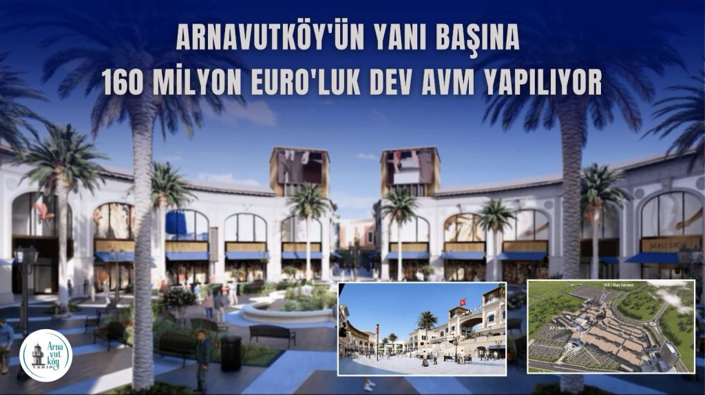 Arnavutköy’e Avrupa Standartlarında Yatırım: Türkiye’nin İlk “Lüks Tasarım ve Perakende Parkı” Geliyor!