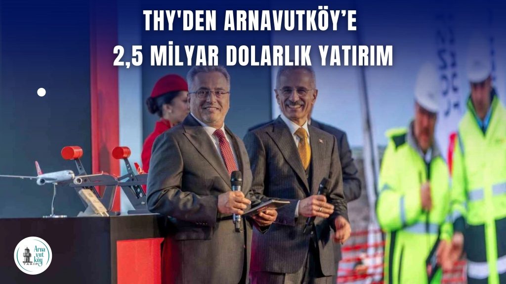 Türk Hava Yolları’ndan Arnavutköy’e Dev Yatırım ve İstihdam Hamlesi