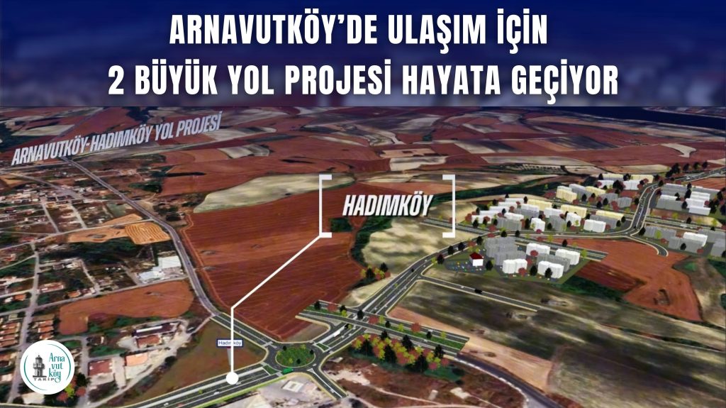 Arnavutköy’de Ulaşım İçin 2 Büyük Yol Projesi Hayata Geçiyor