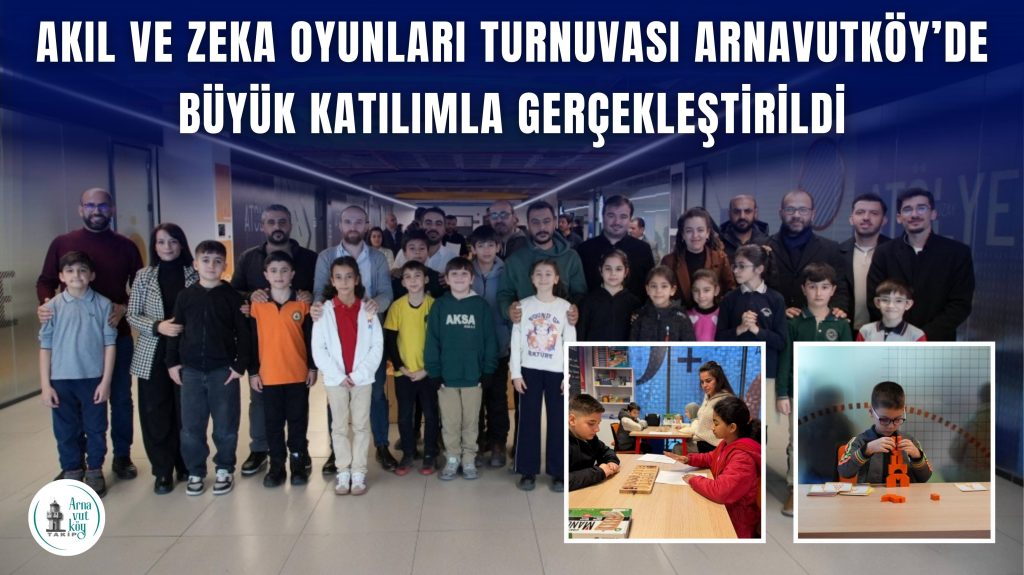 Akıl ve Zeka Oyunları Turnuvası Arnavutköy’de Büyük Katılımla Gerçekleştirildi