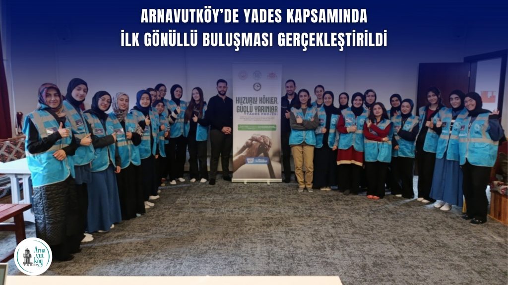 Arnavutköy’de YADES Kapsamında İlk Gönüllü Buluşması Gerçekleştirildi