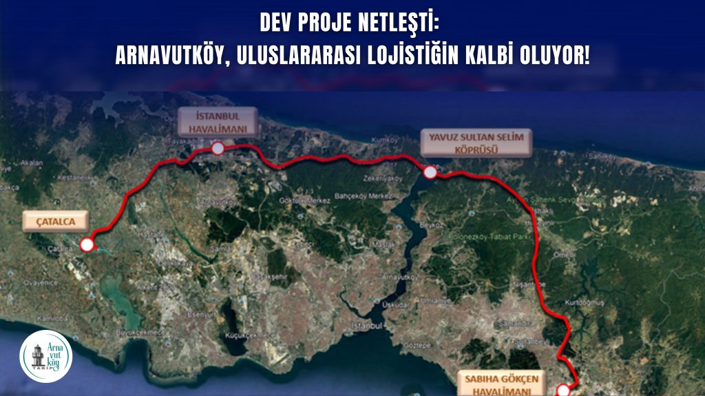 DEV PROJE NETLEŞTİ: Arnavutköy, Uluslararası Lojistiğin Kalbi Oluyor!