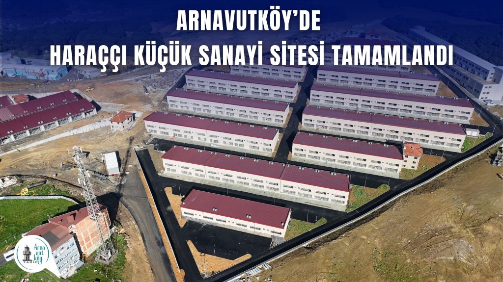 Arnavutköy’de Haraççı Küçük Sanayi Sitesi tamamlandı
