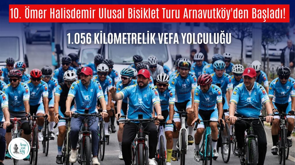 10. Ömer Halisdemir Ulusal Bisiklet Turu Arnavutköy’den Başladı! 1.056 Kilometrelik Vefa Yolculuğu