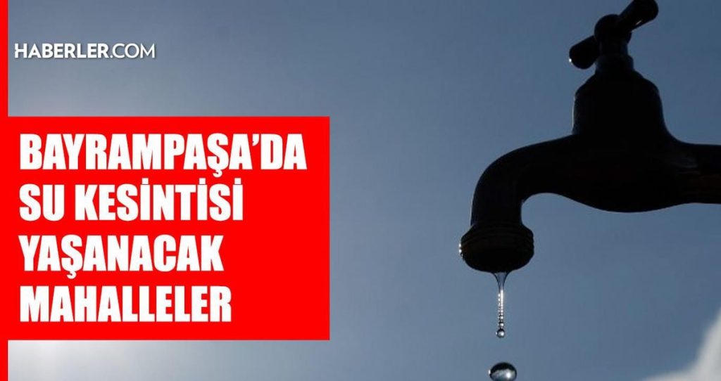 İstanbul BAYRAMPAŞA su kesintisi! 30-31 Temmuz İSKİ Bayrampaşa su kesintisi ne zaman bitecek, sular ne zaman gelecek?