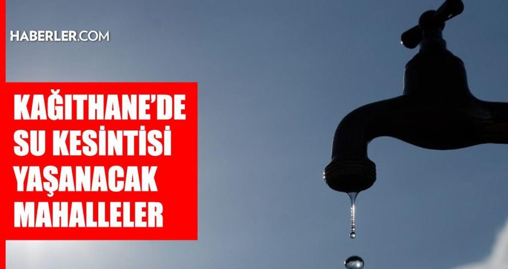 İstanbul KAĞITHANE su kesintisi! 20-21 Temmuz İSKİ Kağıthane su kesintisi ne zaman bitecek, sular ne zaman gelecek?