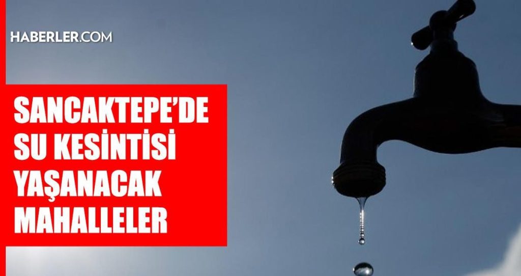İstanbul SANCAKTEPE su kesintisi! 20-21 Temmuz İSKİ Sancaktepe su kesintisi ne zaman bitecek, sular ne zaman gelecek?