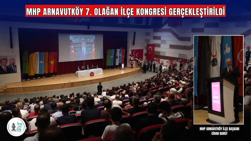 MHP Arnavutköy 7. Olağan İlçe Kongresi Gerçekleştirildi