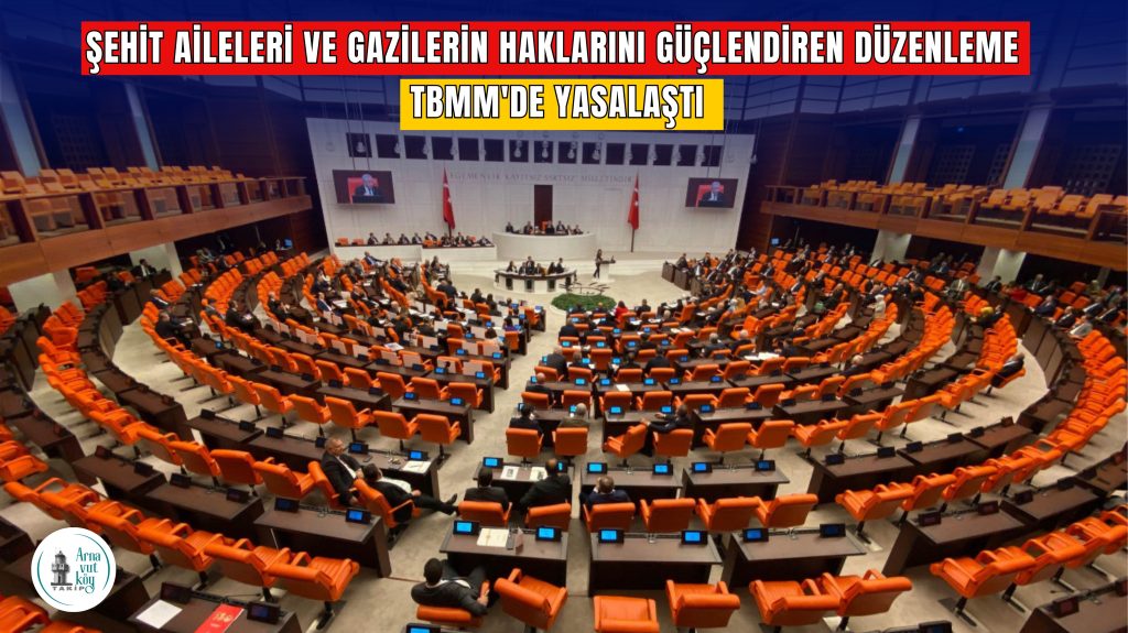 Şehit Aileleri ve Gazilerin Haklarını Güçlendiren Düzenleme Yasalaştı