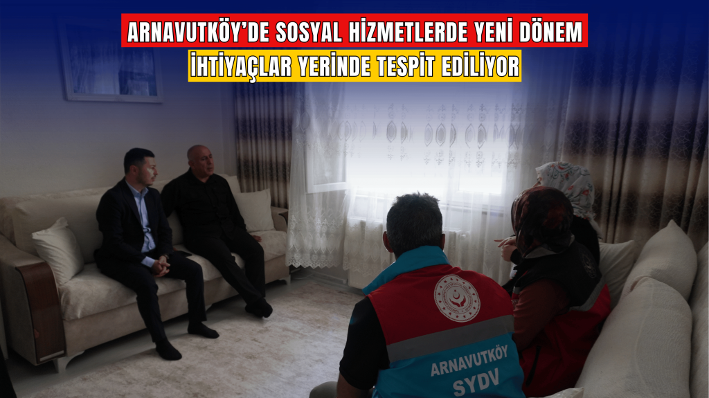 Arnavutköy’de Sosyal Hizmetlerde Yeni Dönem: Kaymakam Hersanlıoğlu Haneleri Tek Tek Ziyaret Etti