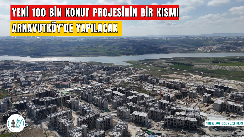 100 BİN SOSYAL KONUTTA ARNAVUTKÖY DETAYI! SAZLIBOSNA’DA 2.124 KONUTLUK İKİ İHALE