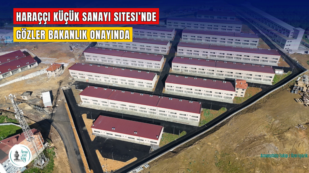 Haraççı Küçük Sanayi Sitesi’nde Gözler Bakanlık Onayında: İnşaat Tamamlandı, İşletme Süreci Bekleniyor