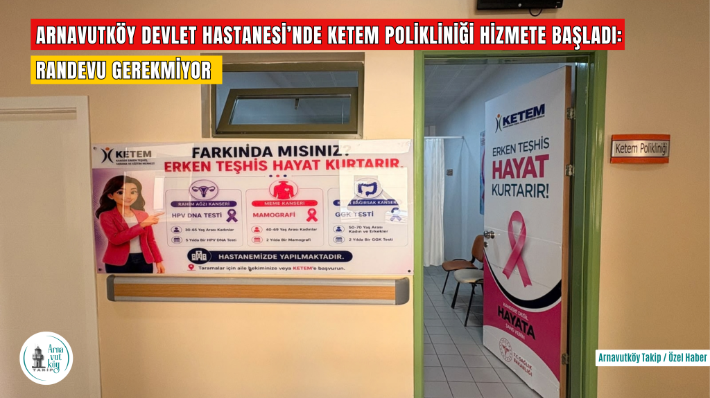 Arnavutköy’de Kanser Taramalarında Yeni Dönem: KETEM Polikliniği Hizmete Başladı